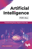 Artificial Intelligence for All:: Transforming Every Aspect of Our Life