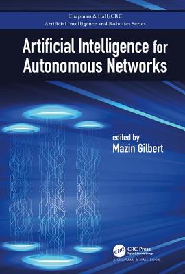 Artificial Intelligence for Autonomous Networks - Gilbert, Mazin (Editor)