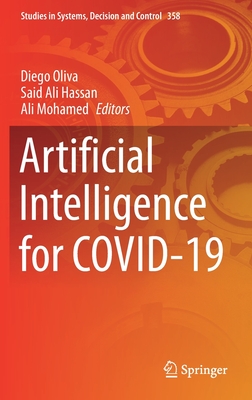 Artificial Intelligence for Covid-19 - Oliva, Diego (Editor), and Hassan, Said Ali (Editor), and Mohamed, Ali (Editor)