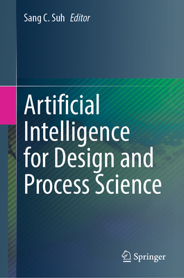 Artificial Intelligence for Design and Process Science - Suh, Sang C (Editor)