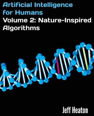 Artificial Intelligence for Humans, Volume 2: Nature-Inspired Algorithms - Heaton, Jeff