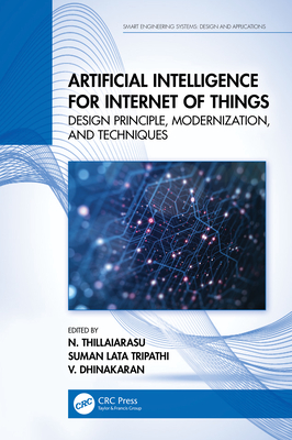 Artificial Intelligence for Internet of Things: Design Principle, Modernization, and Techniques - Thillaiarasu, N (Editor), and Lata Tripathi, Suman (Editor), and Dhinakaran, V (Editor)
