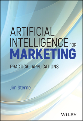 Artificial Intelligence for Marketing: Practical Applications - Sterne, Jim