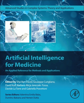 Artificial Intelligence for Medicine: An Applied Reference for Methods and Applications - David, Shai Ben-, PhD (Editor), and Curigliano, Giuseppe, MD, PhD (Editor), and Koff, David, MD (Editor)