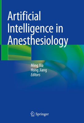 Artificial Intelligence in Anesthesiology - Xia, Ming (Editor), and Jiang, Hong (Editor)