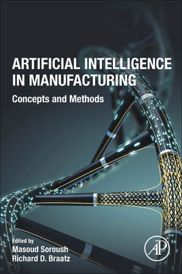 Artificial Intelligence in Manufacturing: Concepts and Methods - Soroush, Masoud (Editor), and D Braatz, Richard (Editor)