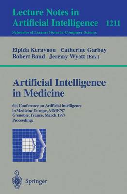 Artificial Intelligence in Medicine: 6th Conference in Artificial Intelligence in Medicine, Europe, Aime '97, Grenoble, France, March 23-26, 1997, Proceedings - Keravnou, Elpida (Editor), and Garbay, Catherine (Editor), and Baud, Robert (Editor)