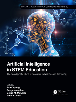 Artificial Intelligence in Stem Education: The Paradigmatic Shifts in Research, Education, and Technology - Ouyang, Fan (Editor), and Jiao, Pengcheng (Editor), and McLaren, Bruce M (Editor)