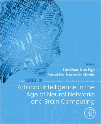 Artificial Intelligence in the Age of Neural Networks and Brain Computing - Kozma, Robert (Editor), and Alippi, Cesare (Editor), and Choe, Yoonsuck (Editor)
