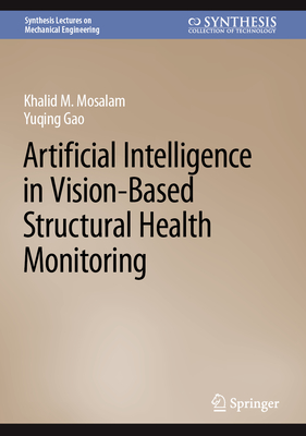 Artificial Intelligence in Vision-Based Structural Health Monitoring - Mosalam, Khalid M, and Gao, Yuqing