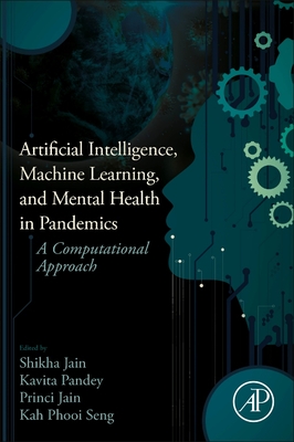 Artificial Intelligence, Machine Learning, and Mental Health in Pandemics: A Computational Approach - Jain, Shikha (Editor), and Pandey, Kavita (Editor), and Jain, Princi (Editor)