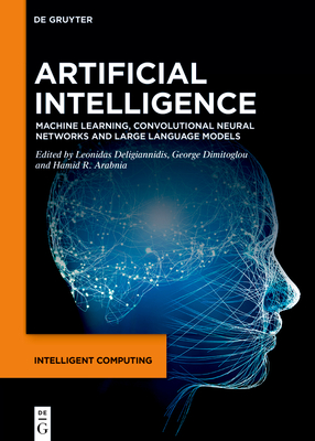 Artificial Intelligence: Machine Learning, Convolutional Neural Networks and Large Language Models - Deligiannidis, Leonidas (Editor), and Dimitoglou, George (Editor), and Arabnia, Hamid (Editor)