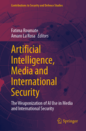 Artificial Intelligence, Media and International Security: The Weaponization of AI Use in Media and International Security