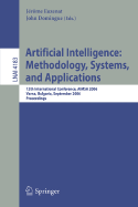 Artificial Intelligence: Methodology, Systems, and Applications: 12th International Conference, Aimsa 2006, Varna, Bulgaria, September 12-15, 2006, Proceedings - Euzenat, Jrme (Editor), and Domingue, John (Editor)