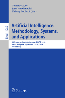 Artificial Intelligence: Methodology, Systems, and Applications: 18th International Conference, Aimsa 2018, Varna, Bulgaria, September 12-14, 2018, Proceedings - Agre, Gennady (Editor), and Van Genabith, Josef (Editor), and Declerck, Thierry (Editor)