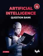 Artificial Intelligence Question Bank (for Class X): A complete resource book on AI to prepare the learners for board examinations for achieving roaring success and inculcating 21st Century Skills among learners and empowering them to face the...