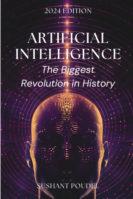 Artificial Intelligence: The Biggest Revolution in History - Poudel, Sushant