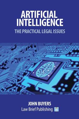 Artificial Intelligence - The Practical Legal Issues - Buyers, John