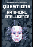 Artificial Intelligence Unraveled 1121 Questions & Answers from Basic to Complex