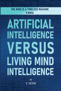 Artificial Intelligence Versus Living Mind Intelligence