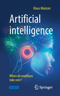 Artificial Intelligence - When Do Machines Take Over? - Mainzer, Klaus