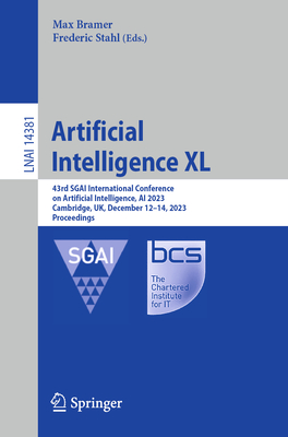 Artificial Intelligence XL: 43rd SGAI International Conference on Artificial Intelligence, AI 2023, Cambridge, UK, December 12-14, 2023, Proceedings - Bramer, Max (Editor), and Stahl, Frederic (Editor)
