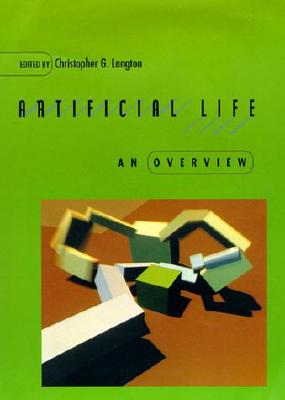 Artificial Life: An Overview - Langton, Christopher G (Editor)