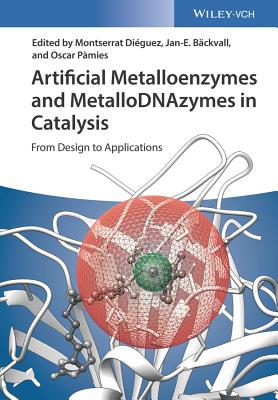 Artificial Metalloenzymes and MetalloDNAzymes in Catalysis: From Design to Applications - Diguez, Montserrat (Editor), and Bckvall, Jan-E. (Editor), and Pmies, Oscar (Editor)