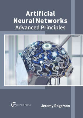 Artificial Neural Networks: Advanced Principles - Rogerson, Jeremy (Editor)