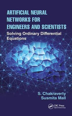 Artificial Neural Networks for Engineers and Scientists: Solving Ordinary Differential Equations - Chakraverty, S., and Mall, Susmita