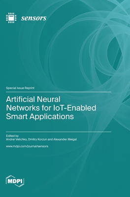 Artificial Neural Networks for IoT-Enabled Smart Applications - Velichko, Andrei (Guest editor), and Korzun, Dmitry (Guest editor), and Meigal, Alexander (Guest editor)