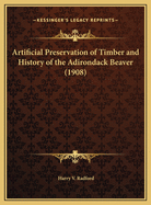 Artificial Preservation of Timber and History of the Adirondack Beaver (1908)