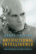 Artifictional Intelligence: Against Humanity's Surrender to Computers