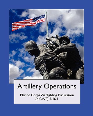Artillery Operations (Marine Corps Warfighting Publication (McWp) 3-16.1 - United States Marine Corps