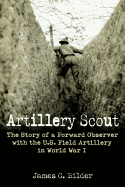 Artillery Scout: The Story of a Forward Observer with the U.S. Field Artillery in World War I