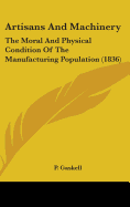 Artisans and Machinery: The Moral and Physical Condition of the Manufacturing Population Considered with Reference to Mechanical Substitutes for Human Labour