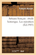 Artisans Franais: tude Historique Les Miroitiers