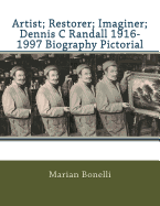 Artist; Restorer; Imaginer; Dennis C Randall 1916-1997 Biography Pictorial