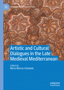 Artistic and Cultural Dialogues in the Late Medieval Mediterranean