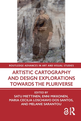 Artistic Cartography and Design Explorations Towards the Pluriverse - Miettinen, Satu (Editor), and Mikkonen, Enni (Editor), and Loschiavo Dos Santos, Maria Cecilia (Editor)