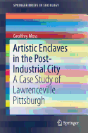 Artistic Enclaves in the Post-Industrial City: A Case Study of Lawrenceville Pittsburgh