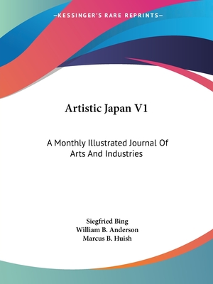 Artistic Japan V1: A Monthly Illustrated Journal Of Arts And Industries - Bing, Siegfried (Editor), and Anderson, William B (Editor), and Huish, Marcus B (Editor)