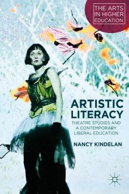 Artistic Literacy: Theatre Studies and a Contemporary Liberal Education - Kindelan, N