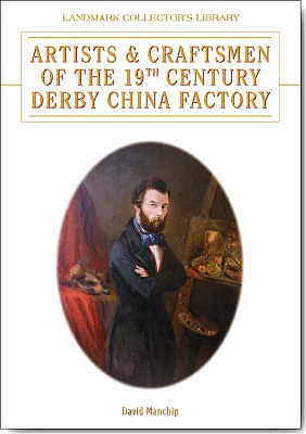 Artists and Craftsmen of the 19th Century Derby China Factory - Manchip, David