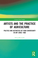 Artists and the Practice of Agriculture: [Politics and Aesthetics of Food Sovereignty in Art Since 1960]