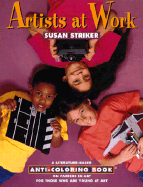 Artists at Work: A Literature-Based Anti-Coloring Book on Careers in Art: For Those Who Are Young at Art - Striker, Susan