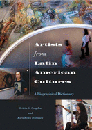 Artists from Latin American Cultures: A Biographical Dictionary - Congdon, Kristin G., and Hallmark, Kara Kelley