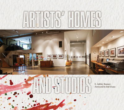 Artists' Homes and Studios - Rooney, E Ashley, and Evans, Robert (Foreword by)