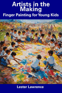 Artists in the Making: Finger Painting for Young Kids