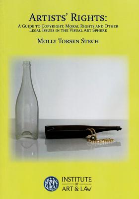 Artists' Rights: A Guide to Copyright, Moral Rights and Other Legal Issues in the Visual Arts Sphere - Stech, Molly Torsen